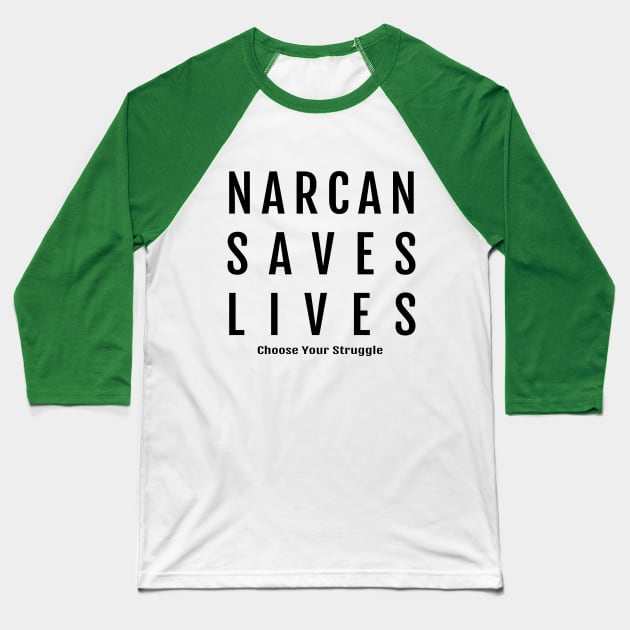 Narcan Saves Lives Baseball T-Shirt by Choose Your Struggle